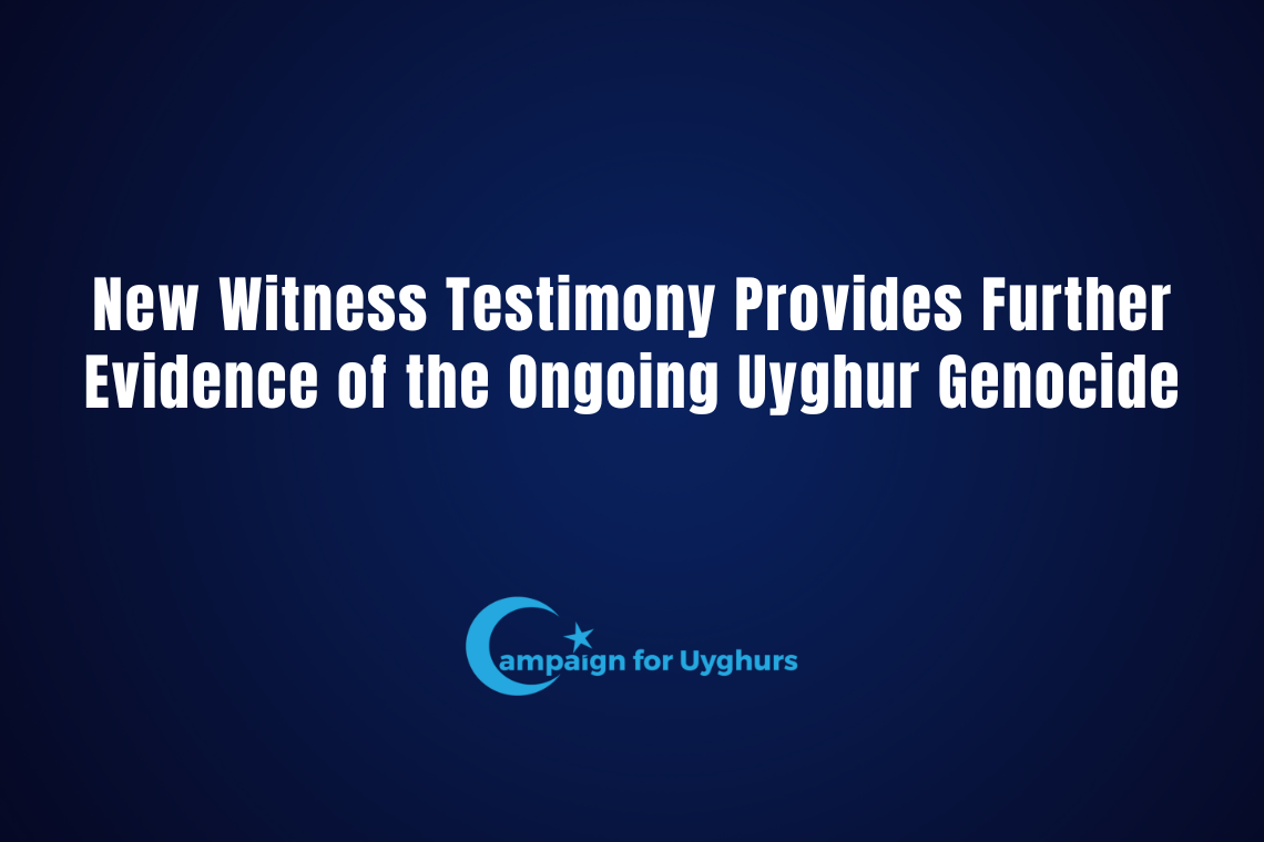 New Witness Testimony Provides Further Evidence of the Ongoing Uyghur Genocide